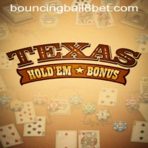 Exploring Texas Holdem Bonus and the Exciting Realm of Bouncing Ball 8